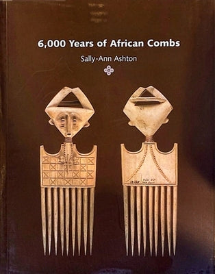 6000 Years of African Combs by Ashton, Sally-Ann