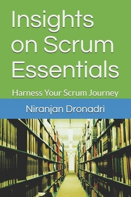Insights on Scrum Essentials: Harness Your Scrum Journey by Dronadri, Niranjan