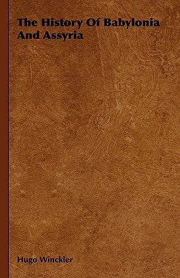 The History Of Babylonia And Assyria by Winckler, Hugo