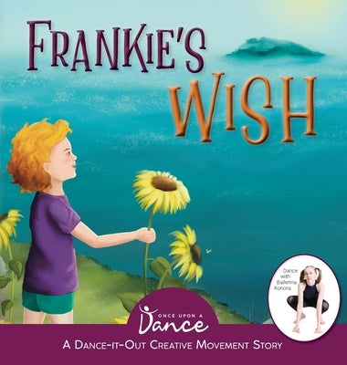 Frankie's Wish: A Wander in the Wonder (A Dance-It-Out Creative Movement Story) by A. Dance, Once Upon