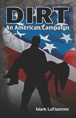Dirt: An American Campaign by Laflamme, Mark