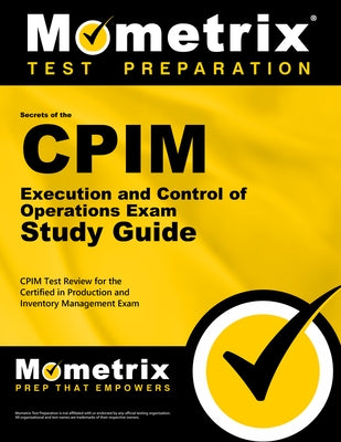 CPIM Execution and Control of Operations Exam Secrets Study Guide: CPIM Test Review for the Certified in Production and Inventory Management Exam by Mometrix Inventory Management Certificat