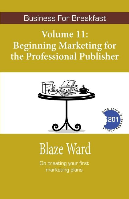 Beginning Marketing for the Professional Publisher by Ward, Blaze