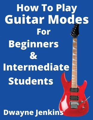 How To Play Guitar Modes by Jenkins, Dwayne