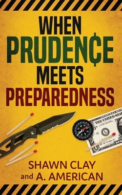 When Prudence Meets Preparedness by Clay, Shawn
