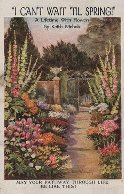 I Can't Wait 'Til Spring!: A Lifetime with Flowers by Nichols, Keith