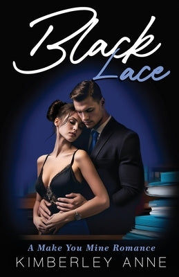 Black Lace: A Make You Mine Romance - Book 3 by Anne, Kimberley