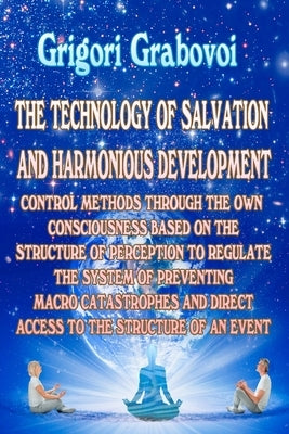 The Technology of Salvation and Harmonious Development: Control Methods Through the Own Consciousness Based on the Structure of Perception to Regulate by Eam Publishing, Edilma Angel *.