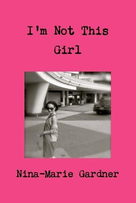 I'm Not This Girl by Gardner, Nina-Marie