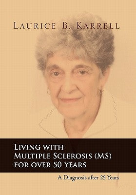 Living with Multiple Sclerosis (MS) for Over 50 Years by Karrell, Laurice B.