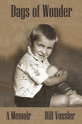 Days of Wonder: A Memoir of Growing Up by Vossler, Bill D.