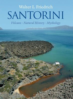 Santorini: Volcano, Natural History, Mythology by Friedrich, Walter L.