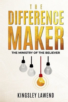 The Difference Maker: The ministry of the believer by Lawend, Kingsley