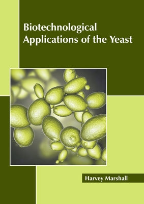 Biotechnological Applications of the Yeast by Marshall, Harvey