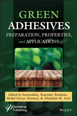 Green Adhesives: Preparation, Properties, and Applications by Inamuddin