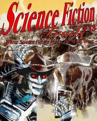 Science Fiction Trails 13: Where Science Fiction Meets the Wild West by Givens, Laura