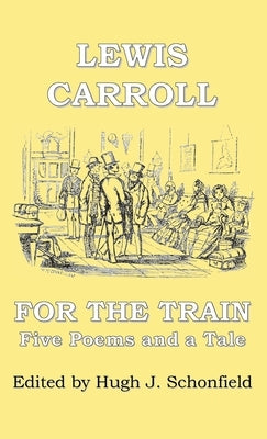 For the Train: Five Poems and a Tale by Lewis Carroll by Carroll, Lewis