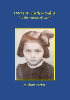 I Was a Hidden Child by Ferber, Miriam