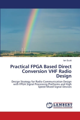 Practical FPGA Based Direct Conversion VHF Radio Design by Scott, Ian