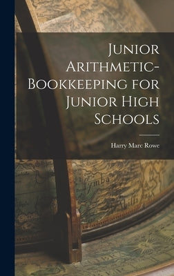 Junior Arithmetic-bookkeeping for Junior High Schools by Rowe, Harry Marc
