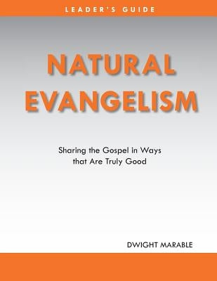 Natural Evangelism Leaders Guide by Marable, Dwight