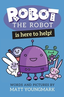 Robot the Robot is Here to Help! by Youngmark, Matt