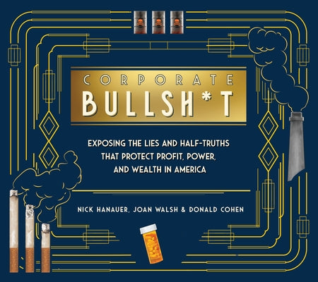It's Never Our Fault and Other Shameless Excuses: A Compendium of Corporate Lies That Protect Profits and Thwart Progress by Hanauer, Nick