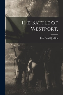 The Battle of Westport, by Jenkins, Paul Burrill 1872-