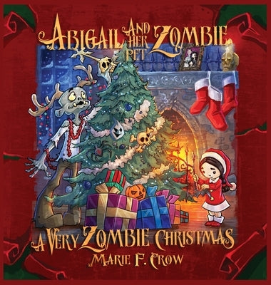 Abigail and her Pet Zombie: A Very Zombie Christmas by Crow, Marie F.