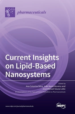 Current Insights on Lipid-Based Nanosystems by Silva, Ana Catarina