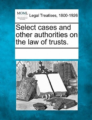 Select cases and other authorities on the law of trusts. by Multiple Contributors