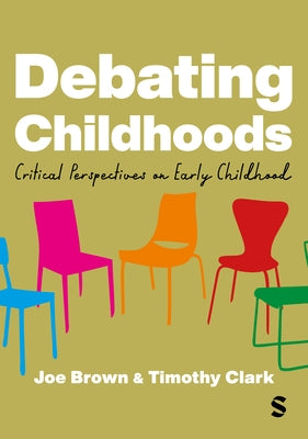 Debating Childhoods: Critical Perspectives on Early Childhood by Brown, Joe