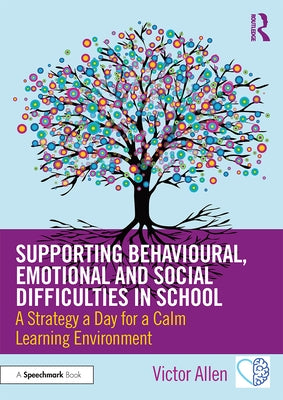 Supporting Behavioural, Emotional and Social Difficulties in School: A Strategy a Day for a Calm Learning Environment by Allen, Victor