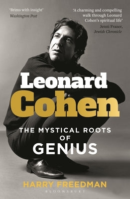 Leonard Cohen: The Mystical Roots of Genius by Freedman, Harry