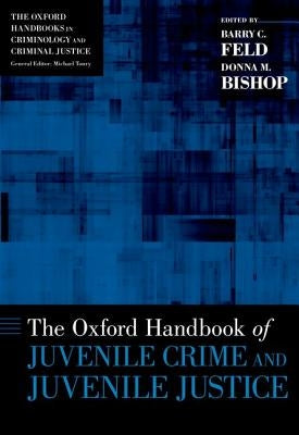 Oxford Handbook of Juvenile Crime and Juvenile Justice by Feld, Barry C.