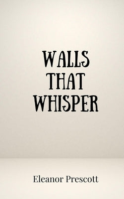 Walls That Whisper by Prescott, Eleanor