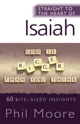 Straight to the Heart of Isaiah: 60 Bite-Sized Insights by Moore, Phil