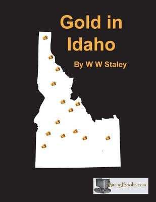 Gold in Idaho by Staley, W. W.