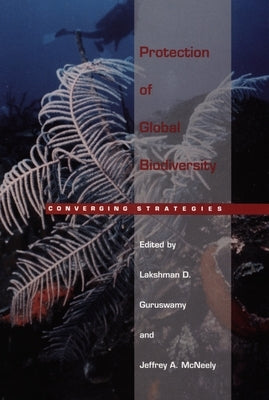 Protection of Global Biodiversity: Converging Strategies by Guruswamy, Lakshman D.