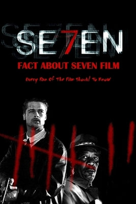 Fact About Seven Film: Every Fan Of The Film Should To Know: Many Interesting Fact About Seven by Myers, James