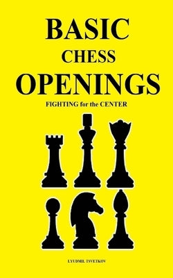 Basic Chess Openings: Fighting for the Center by Tsvetkov, Lyudmil