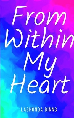 From Within My Heart by Binns, Lashonda