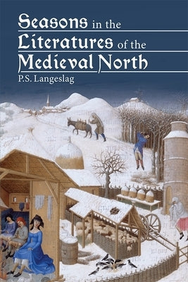 Seasons in the Literatures of the Medieval North by Langeslag, Paul S.