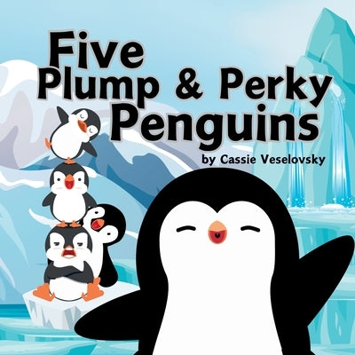 Five Plump and Perky Penguins by Veselovsky, Cassie