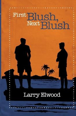 First Blush, Next Blush by Elwood, Larry