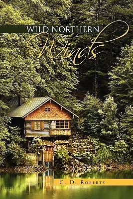 Wild Northern Winds by Roberts, C. D.