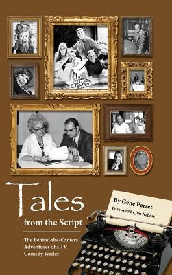 Tales from the Script - The Behind-The-Camera Adventures of a TV Comedy Writer (Hardback) by Perret, Gene