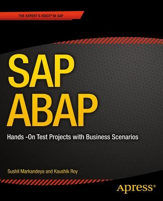 SAP ABAP: Hands-On Test Projects with Business Scenarios by Markandeya, Sushil