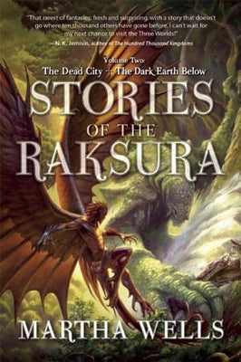 Stories of the Raksura: Volume Two: The Dead City & the Dark Earth Below by Wells, Martha