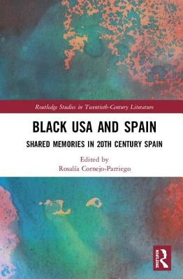 Black USA and Spain: Shared Memories in the 20th Century by Cornejo-Parriego, Rosalía
